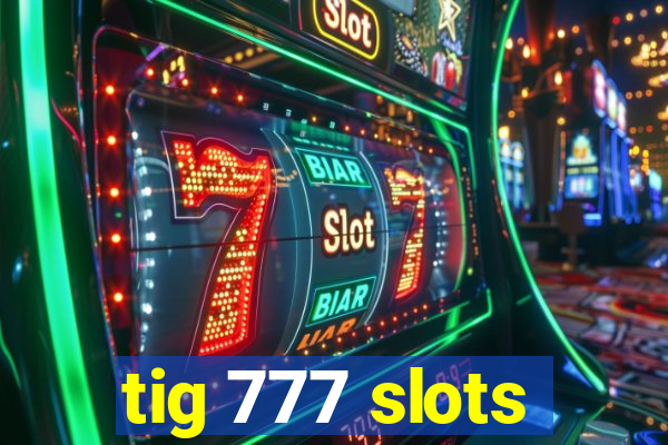 tig 777 slots